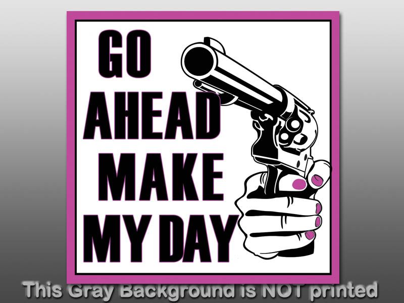 Go Ahead Make My Day Sticker Decal Gun Girl NRA Love